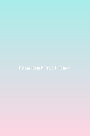 From Dusk Till Dawn