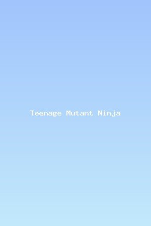 Teenage Mutant Ninja Turtles