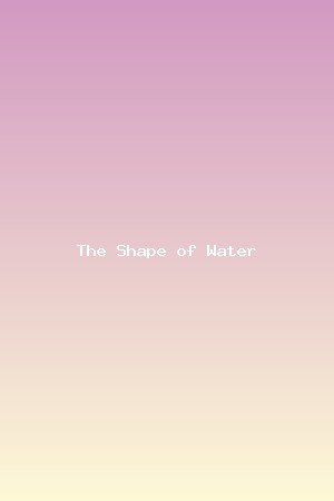 The Shape of Water