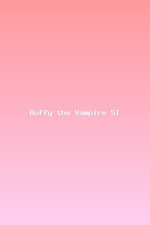 Buffy the Vampire Slayer
